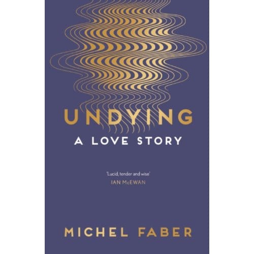 Undying - Michel Faber