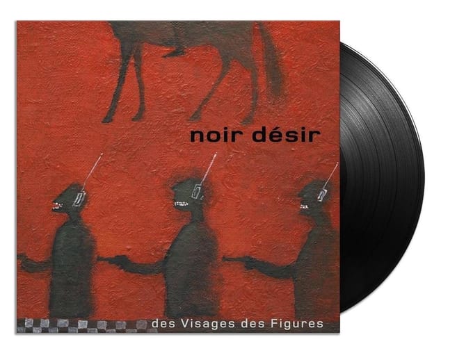 Des Visages Des Figures - Noir Desir