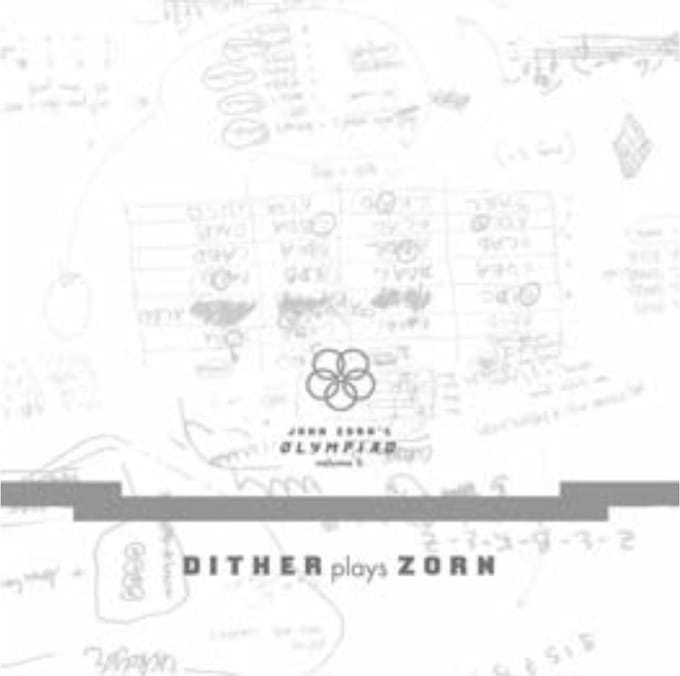 John Zorns Olympiadvol 1 Dither Plays Zorn