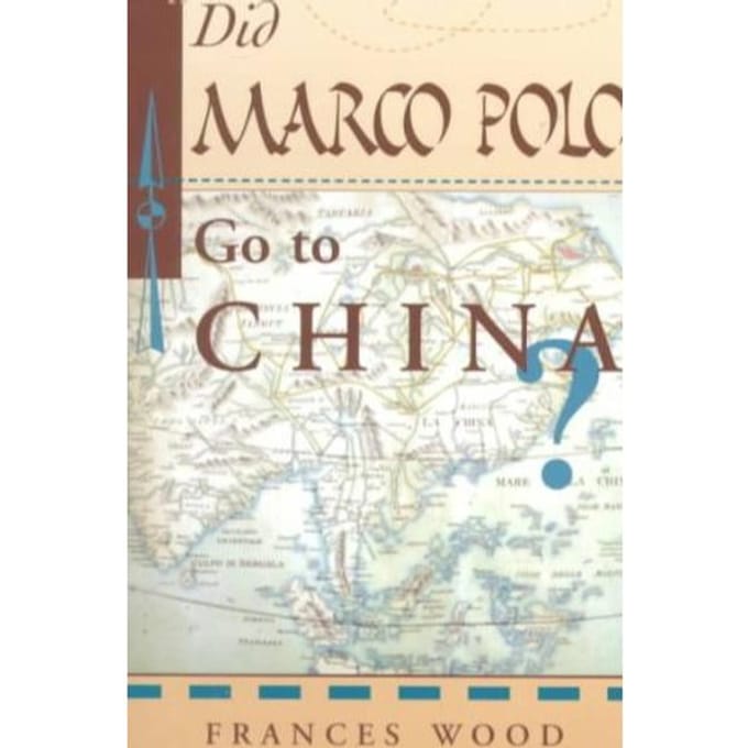 Did Marco Polo Go To China? - Frances Wood