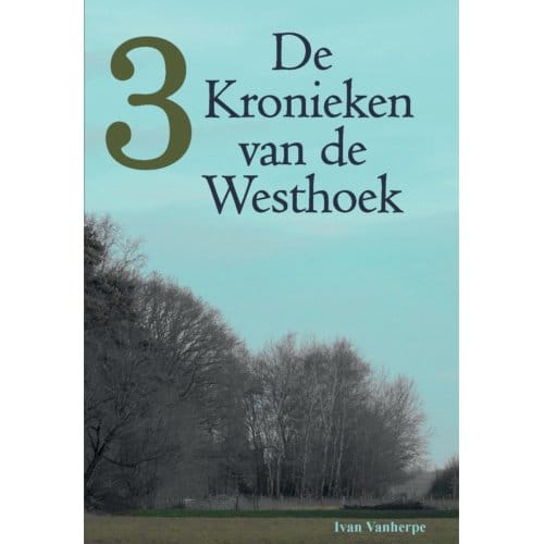 De Kronieken Van De Westhoek / 3 - De Kronieken Van De Westhoek - Ivan Vanherpe