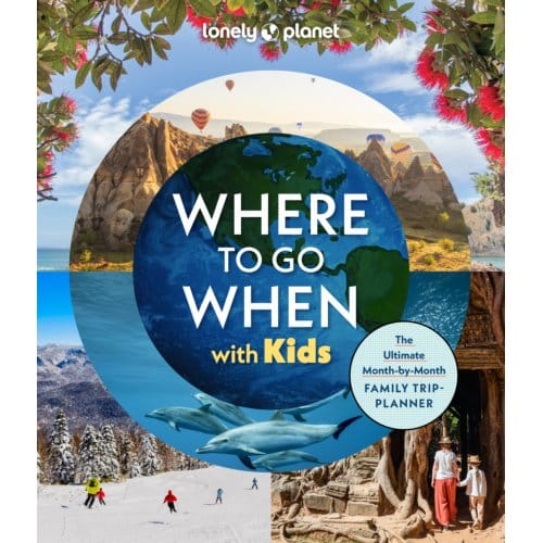 Lonely Planet Where To Go When With Kids - Lonely Planet Inspiration