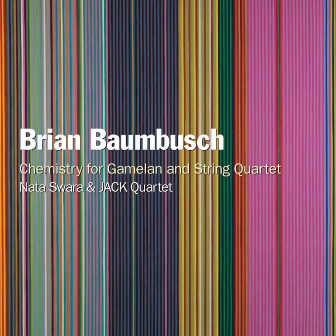 Nata Swara & The JACK Quartet - Brian Baumbusch: Chemistry For Gamelan And String Quartet (CD)