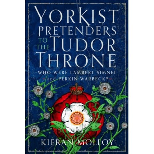 Yorkist Pretenders To The Tudor Throne - Kieran Molloy