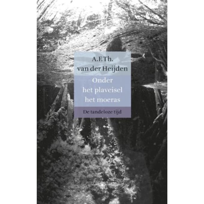 Onder Het Plaveisel Het Moeras - De Tandeloze Tijd - A.F.Th. van der Heijden