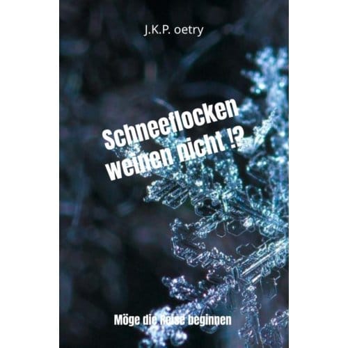 Schneeflocken Weinen Nicht !? - J.K.P. Oetry