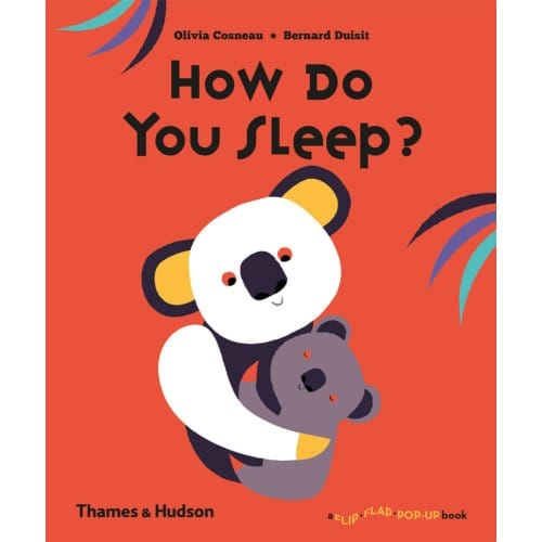 How Do You Sleep? - A Flip Flap Pop Up Book - Olivia Cosneau