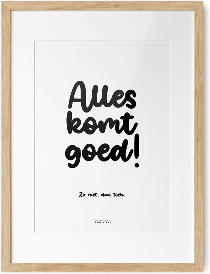 Fabrikten Tekstposter Alles komt goed, zo niet dan toch - A3