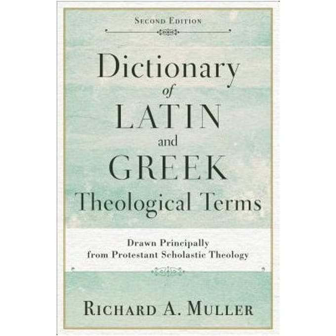 Dictionary Of Latin And Greek Theological Terms - Richard A. Muller
