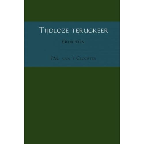 Tijdloze Terugkeer - F.M. van 't Clooster