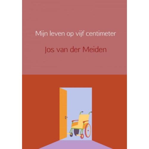 Mijn Leven Op Vijf Centimeter - Jos van der Meiden