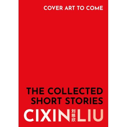 The Collected Stories - Cixin Liu