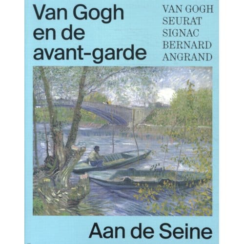 Van Gogh En De Avant-Garde - Aan De Seine - Bregje Gerritse