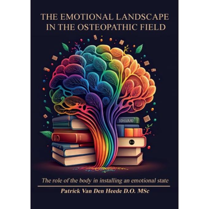 The Emotional Landscape In The Osteopathic Field - Patrick Van Den Heede D.O. MSc