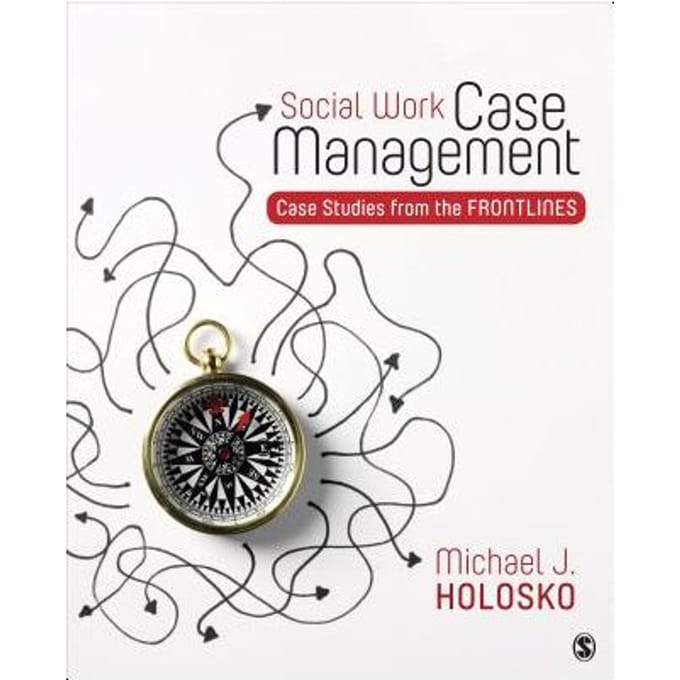 Social Work Case Management: Case Studies From The Frontlines - Holosko