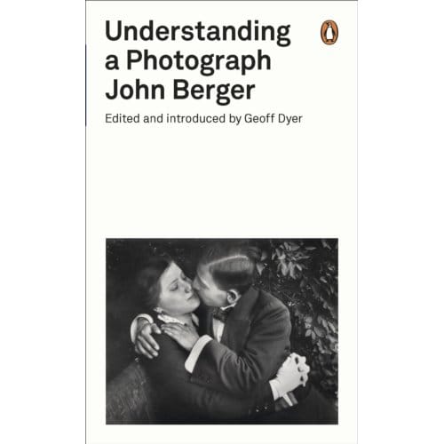 Understanding A Photograph - Penguin Modern Classics - John Berger