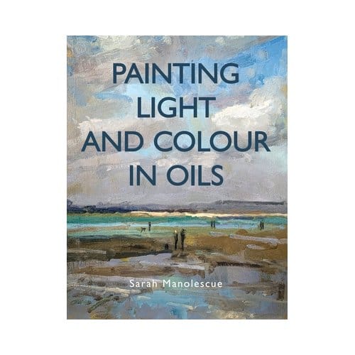 Painting Light And Colour In Oils - Sarah Manolescue