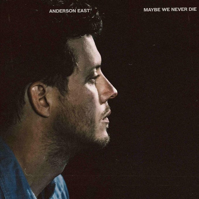 Maybe We Never Die - Anderson East