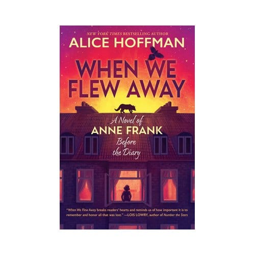 When We Flew Away: A Novel Of Anne Frank Before The Diary - Alice Hoffman