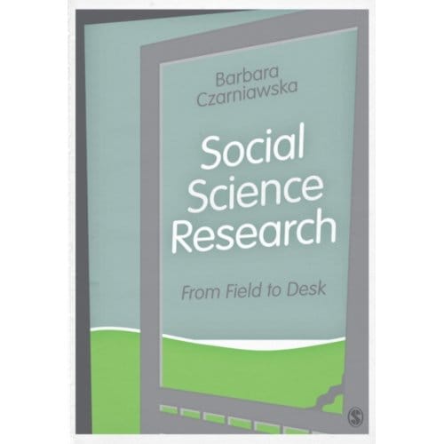 Social Science Research: From Field To Desk - Czarniawska