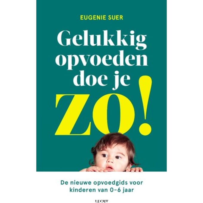 Gelukkig Opvoeden Doe Je Zo! - Eugenie Suer