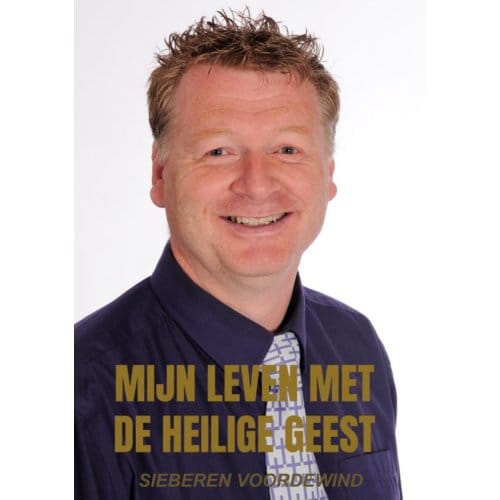 Mijn Leven Met De Heilige Geest - Sieberen Voordewind