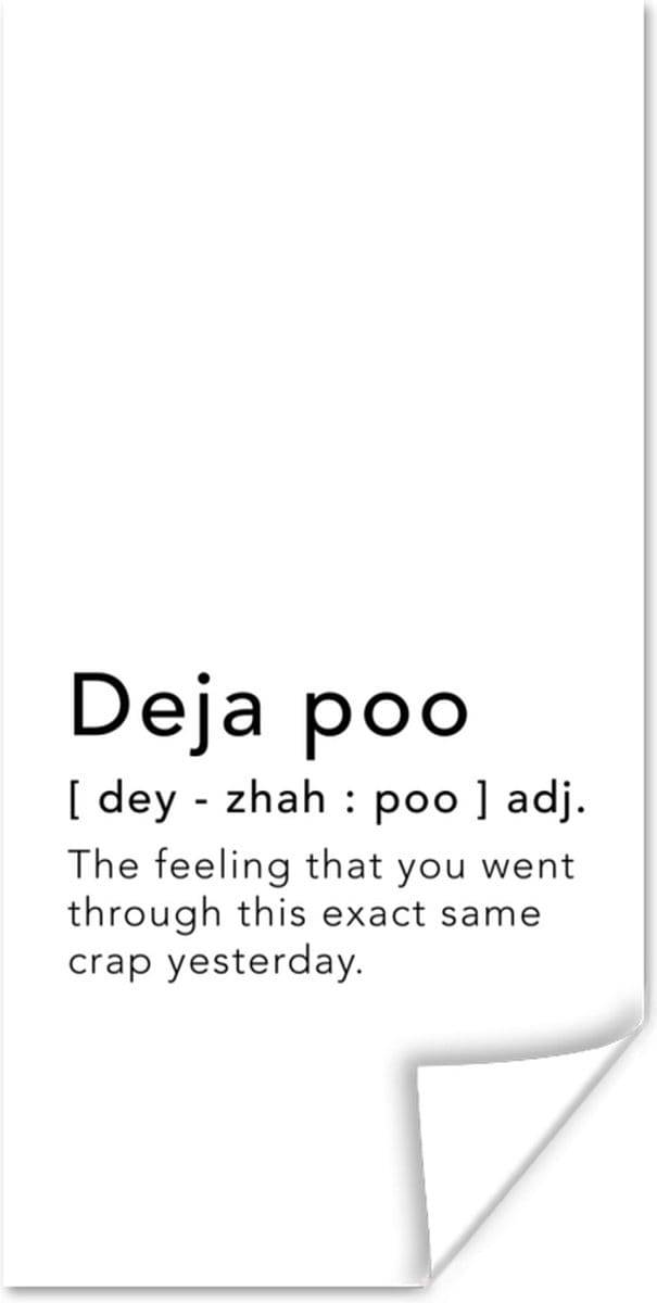 Poster Spreuken - Quotes - The feeling that you went through this exact same crap yesterday - Deja poo - 80x160 cm