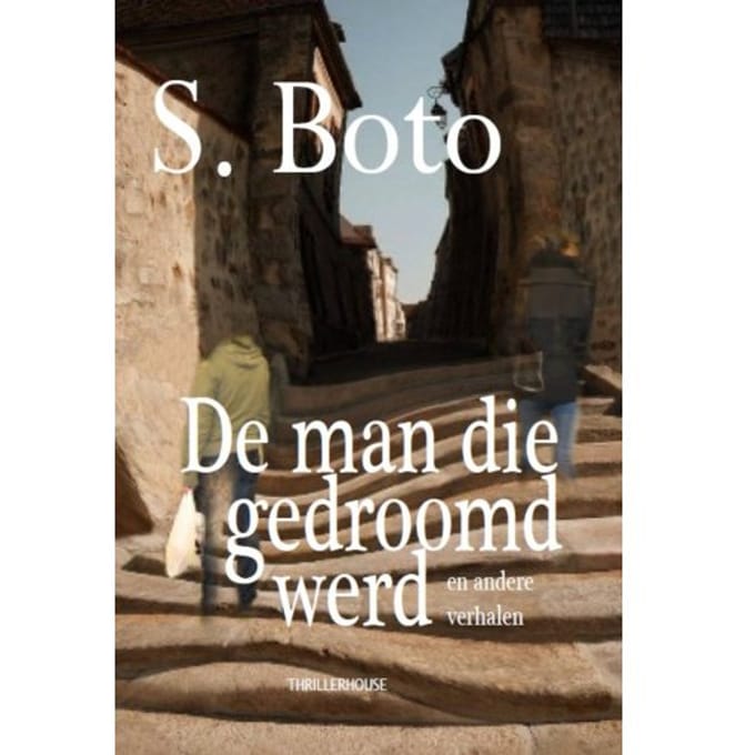 De Man Die Gedroomd Werd - S. Boto