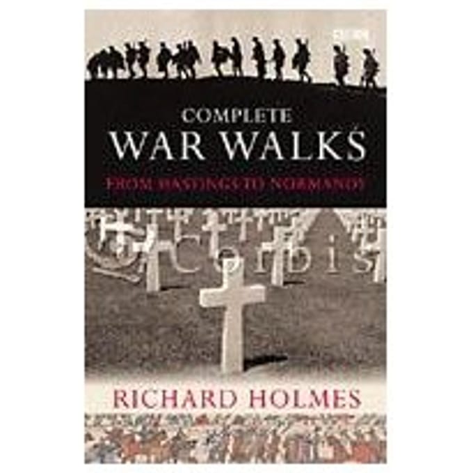 The Complete War Walks - Richard Holmes