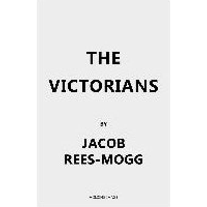 The Victorians - Jacob Rees-Mogg