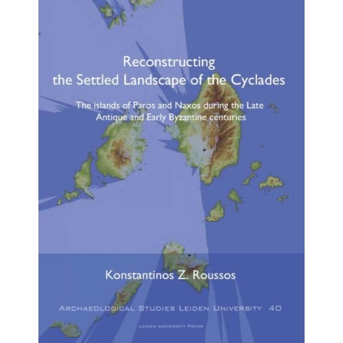 Reconstructing The Settled Landscape Of The Cyclades - Archaeological Studies Leiden - Konstantinos Roussos