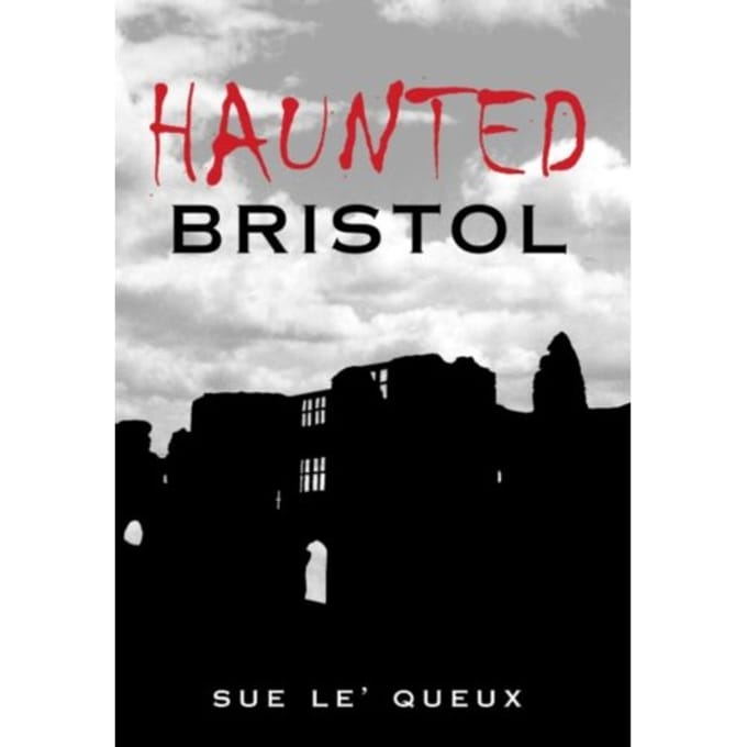Haunted Bristol - Sue Le'Queux