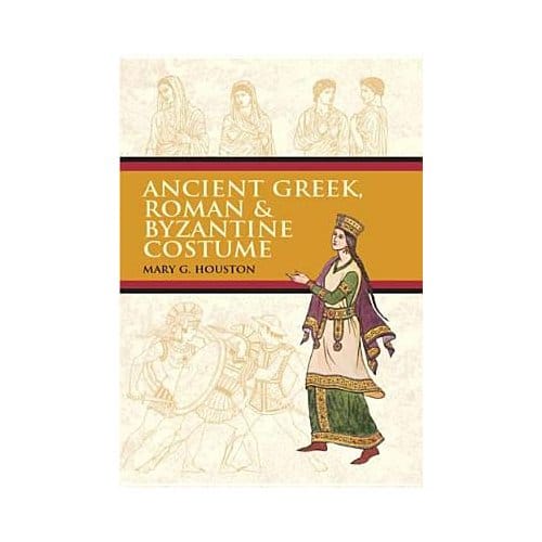 Ancient Greek, Roman & Byzantine Costume - Mary G. Houston