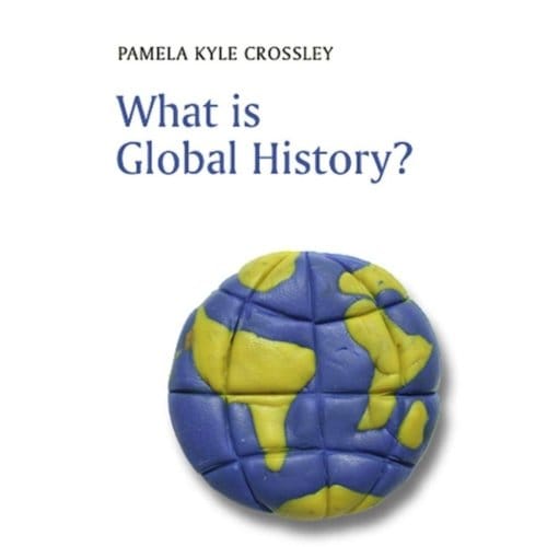 What Is Global History? - Pamela Kyle Crossley