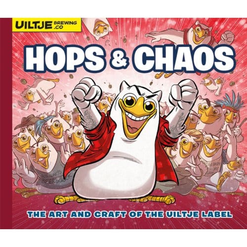 Hops & Chaos - The Art And Craft Of The Uiltje Label - John Weich