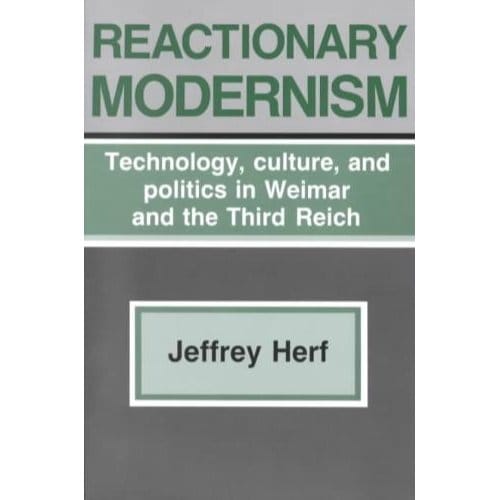 Reactionary Modernism - Jeffrey Herf