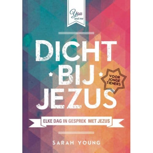 Dicht Bij Jezus Voor Jonge Tieners - Sarah Young