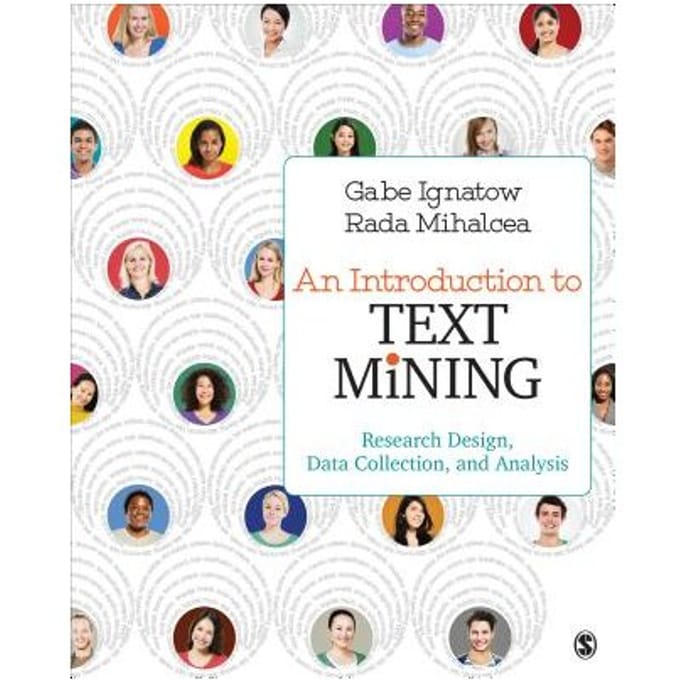 An Introduction To Text Mining: Research Design, Data Collection, And Analysis - Ignatow