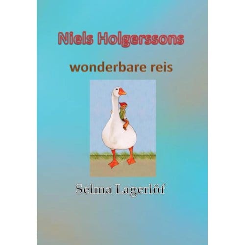 Niels Holgerssons Wonderbare Reis - Selma Lagerlöf