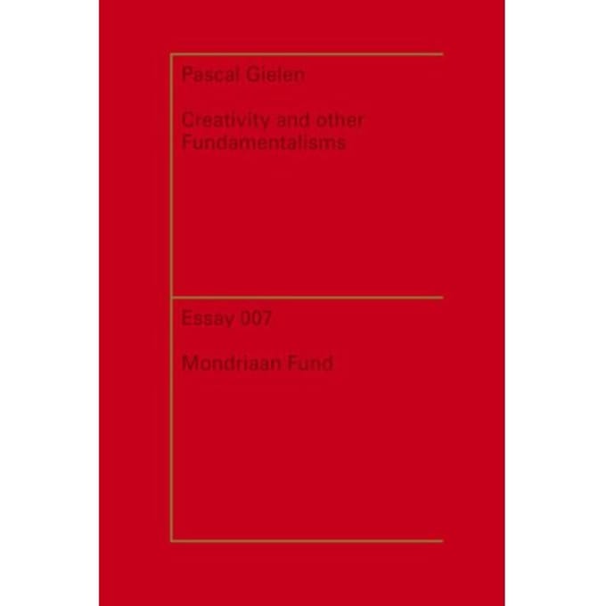 Creativity And Other Fundamentalisms / 2013 - Essayreeks - Pascal Gielen
