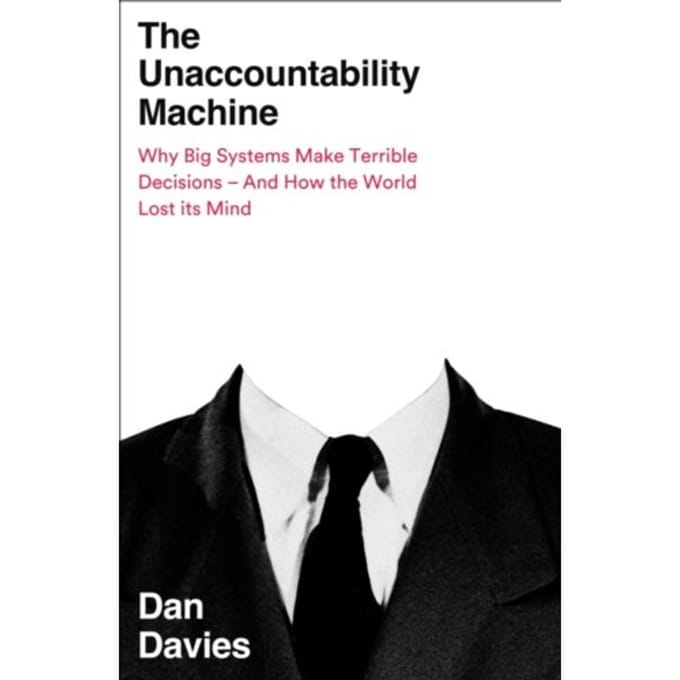 The Unaccountability Machine - Dan Davies