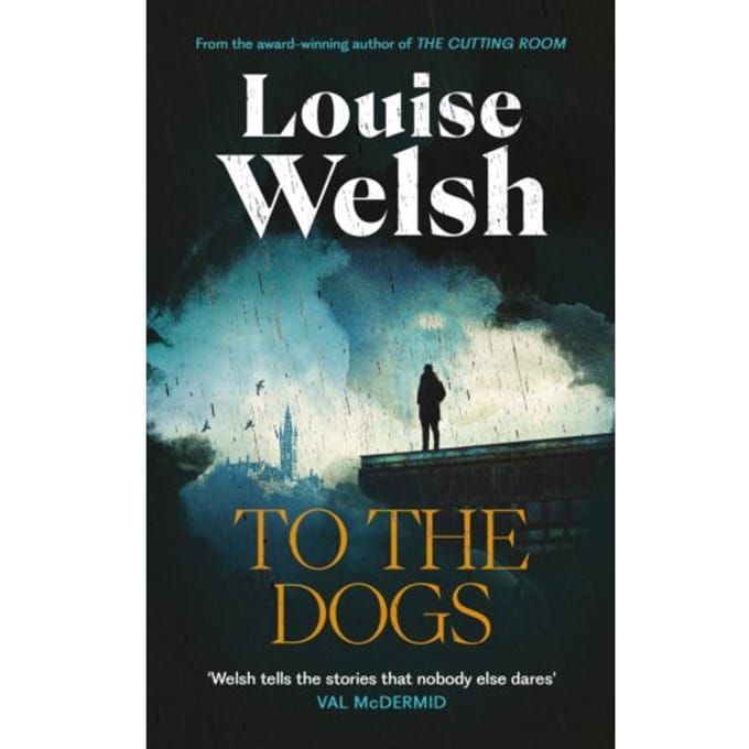 To The Dogs - Louise Welsh