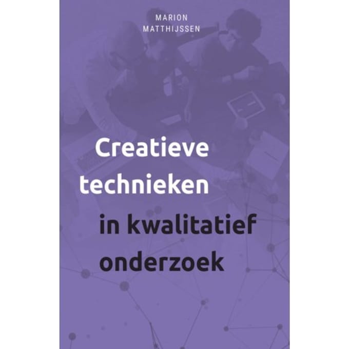 Creatieve Technieken In Kwalitatief Onderzoek - Marion Matthijssen
