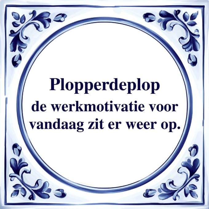 Spreuk Tegel - Plopperdeplop - Tegeltjeswijsheid - Kado