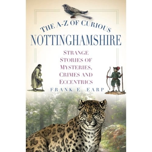 The A-Z Of Curious Nottinghamshire - Frank Earp