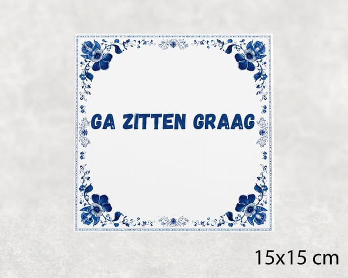 Spreuk tegel 15x15 cm Ga zitten graag