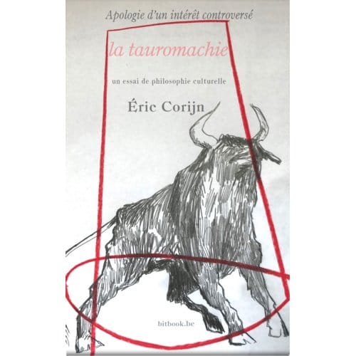 Apologie D’un Intérêt Controversé La Tauromachie - Eric Corijn