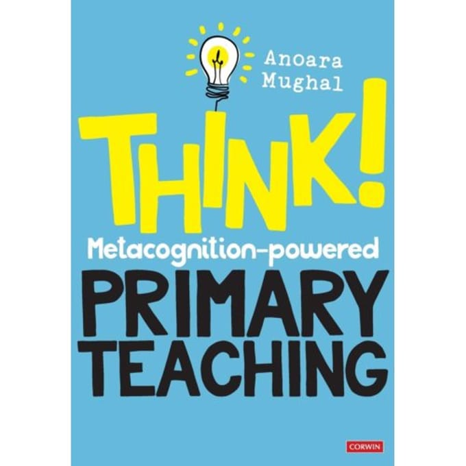 Think!: Metacognition-Powered Primary Teaching - Mughal, Anoara
