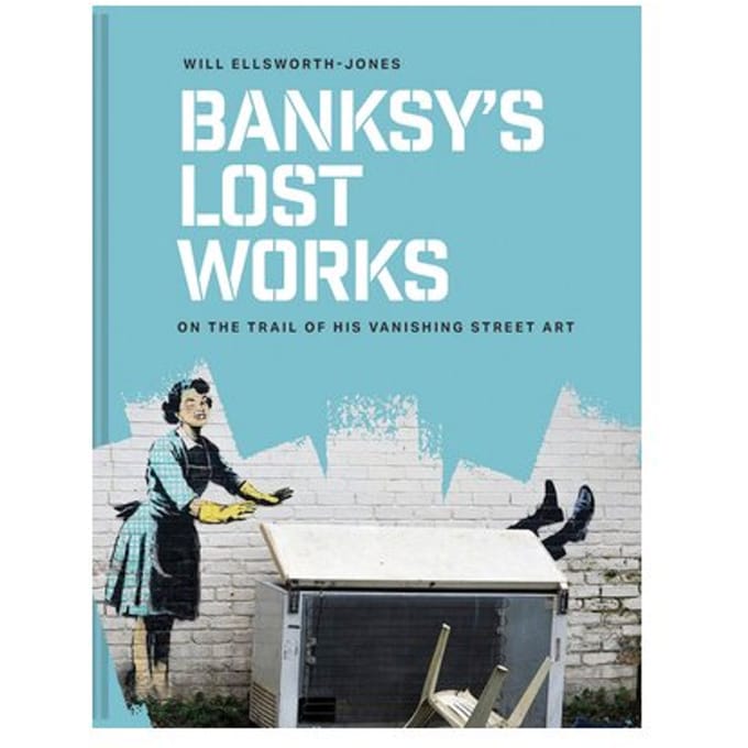 Banksy's Lost Works - Will Ellsworth-Jones
