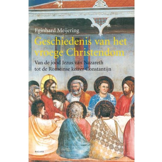 Geschiedenis Van Het Vroege Christendom - E. Meijering